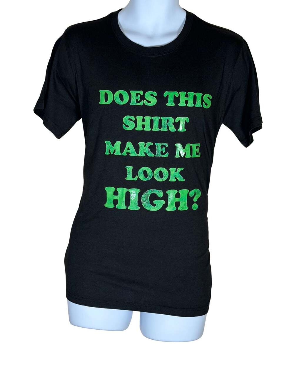 Does This Shirt Make Me Look High Novelty T-Shirt